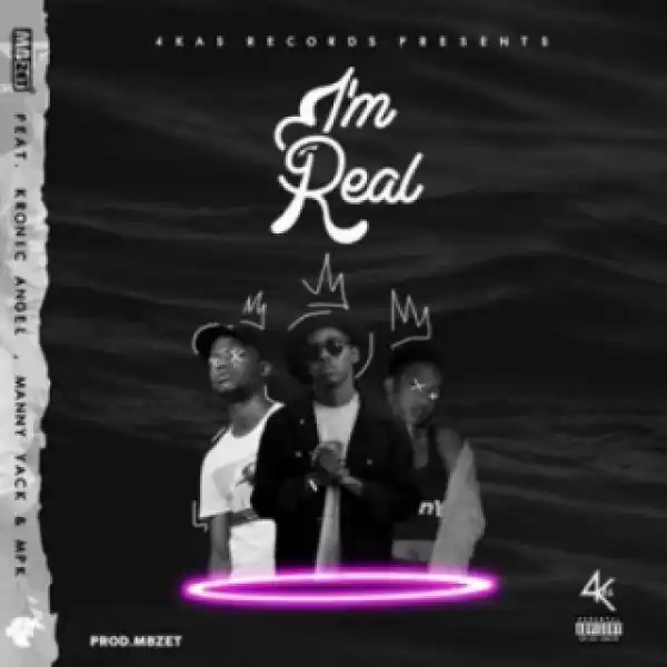 MBzet - Im Real Ft. Kronic Angel, Manny Yack & MPK